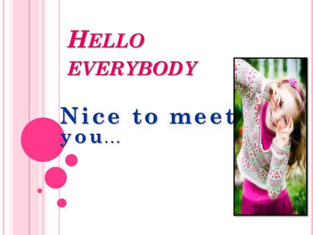 H ELLO EVERYBODY Nice to meet... you. BY : PREPARE Arwa Al zaharna….* 220104050 Noor _abu_Maghseeb…. * 220100746 *Doaa hani Mortaja… 220101900 Submitted.