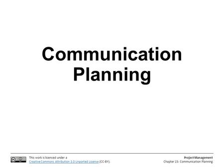 This work is licensed under a Creative Commons Attribution 3.0 Unported LicenseCreative Commons Attribution 3.0 Unported License (CC-BY). Project Management.