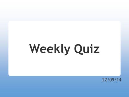 22/09/14 Weekly Quiz. Question 1 What was the outcome of the Scottish independence vote? a. 58% Yes - No 42% b. 55% Yes - No 45% c. 45% Yes - No 55% d.