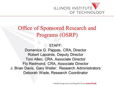 Office of Sponsored Research and Programs (OSRP) STAFF: Domenica G. Pappas, CRA, Director Robert Lapointe, Deputy Director Toni Allen, CRA, Associate Director.