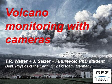 T.R. Walter + J. Salzer + Futurevolc PhD student Dept. Physics of the Earth, GFZ Potsdam, Germany.