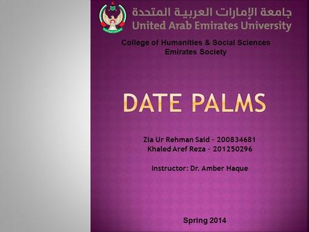 Zia Ur Rehman Said – 200834681 Khaled Aref Reza – 201250296 Instructor: Dr. Amber Haque College of Humanities & Social Sciences Emirates Society Spring.