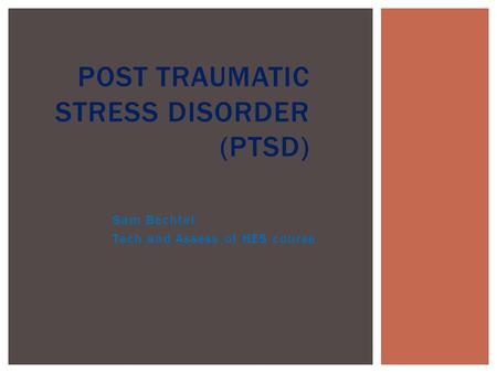 Sam Bechtel Tech and Assess of HES course POST TRAUMATIC STRESS DISORDER (PTSD)