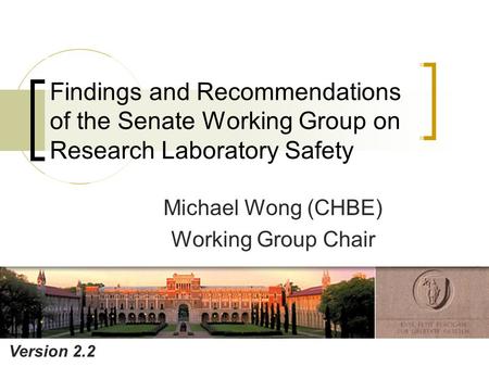 Findings and Recommendations of the Senate Working Group on Research Laboratory Safety Michael Wong (CHBE) Working Group Chair Version 2.2.