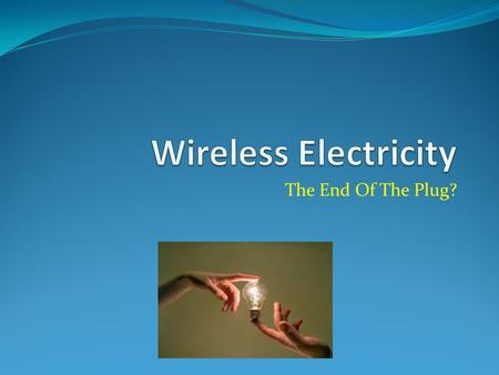 The End Of The Plug?. What is it? Based on electromagnetic induction (using conductive materials in coils to create a magnetic field) Resonant Magnetic.