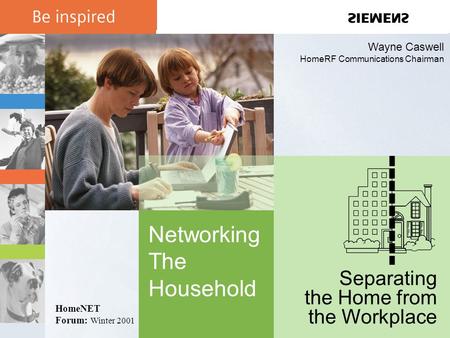 Networking The Household Wayne Caswell HomeRF Communications Chairman Separating the Home from the Workplace HomeNET Forum: Winter 2001.