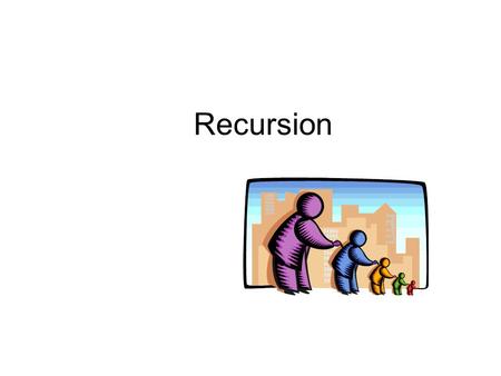 Recursion.