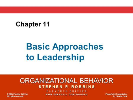 ORGANIZATIONAL BEHAVIOR S T E P H E N P. R O B B I N S E L E V E N T H E D I T I O N W W W. P R E N H A L L. C O M / R O B B I N S © 2005 Prentice Hall.