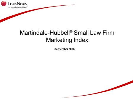 Martindale-Hubbell ® Small Law Firm Marketing Index September 2005.