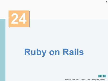  2008 Pearson Education, Inc. All rights reserved. 1 24 Ruby on Rails.