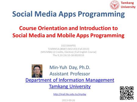 Social Media Apps Programming Min-Yuh Day, Ph.D. Assistant Professor Department of Information Management Tamkang University