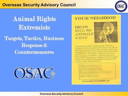 Overseas Security Advisory Council Animal Rights Extremists Targets, Tactics, Business Response & Countermeasures.