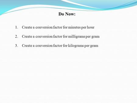 Do Now: Create a conversion factor for minutes per hour