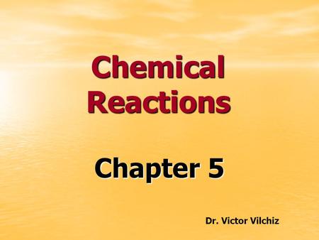 Chemical Reactions Chapter 5 Dr. Victor Vilchiz. Types of Chemical Reactions Acid-Base Reactions Neutralization Reactions Neutralization Reactions In.