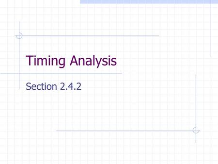 Timing Analysis Section 2.4.2. Delay Time Def: Time required for output signal Y to change due to change in input signal X Up to now, we have assumed.