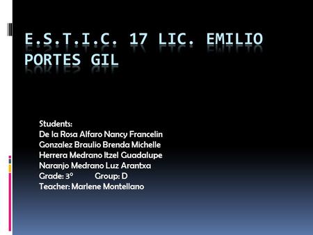 Students: De la Rosa Alfaro Nancy Francelin Gonzalez Braulio Brenda Michelle Herrera Medrano Itzel Guadalupe Naranjo Medrano Luz Arantxa Grade: 3° Group: