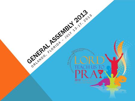 GENERAL ASSEMBLY 2013 ORLANDO, FLORIDA – JULY 13-17. 2013.