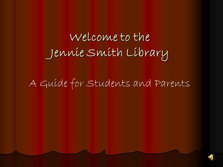 Welcome to the Jennie Smith Library A Guide for Students and Parents.