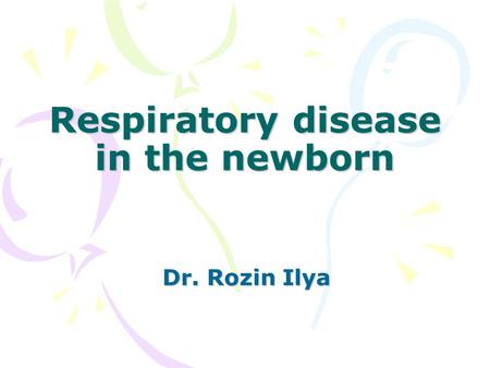 Respiratory disease in the newborn Dr. Rozin Ilya.