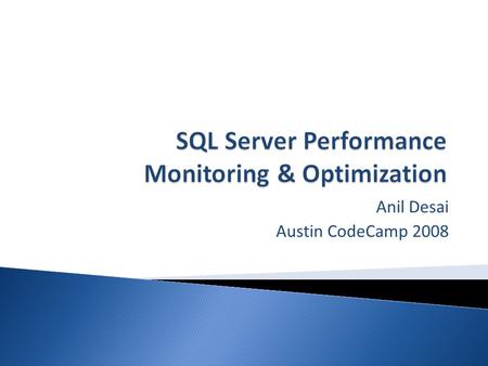 Anil Desai Austin CodeCamp 2008.  Anil Desai ◦ Independent consultant (Austin, TX) ◦ Author of several SQL Server books ◦ Instructor, “Implementing and.