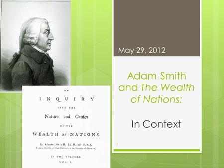 Adam Smith and The Wealth of Nations: In Context May 29, 2012 1.