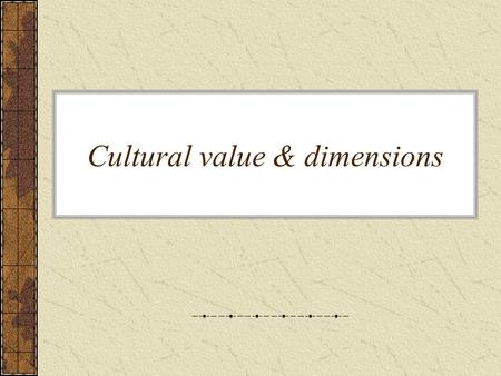 Cultural value & dimensions. Topics 1.Cultural value dimensions Masculinity/Femininity Power distance Long term orientation Achievement v.s ascription.