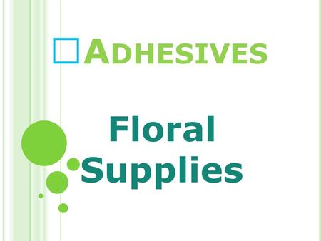 A DHESIVES Floral Supplies. F LORATAPE Floratape: The most popular tape we sell in the floral industry. Helps keep moisture locked inside the flower stems.