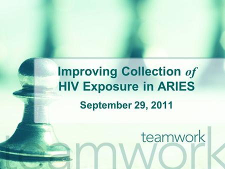 Improving Collection of HIV Exposure in ARIES September 29, 2011.