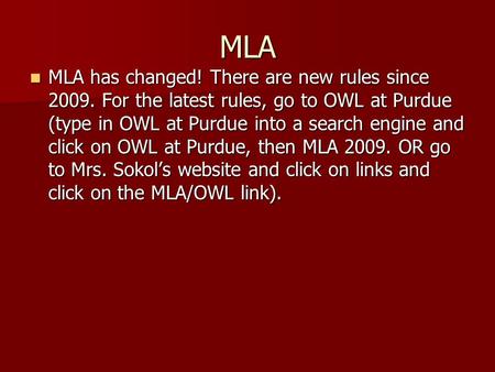 MLA MLA has changed! There are new rules since 2009. For the latest rules, go to OWL at Purdue (type in OWL at Purdue into a search engine and click on.