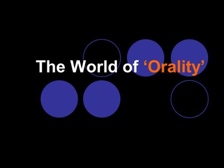 The World of ‘Orality’. Two thirds of the world’s population are oral learners At least 70% of the world’s least reached people are oral learners.