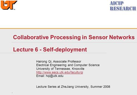 1 Collaborative Processing in Sensor Networks Lecture 6 - Self-deployment Hairong Qi, Associate Professor Electrical Engineering and Computer Science University.