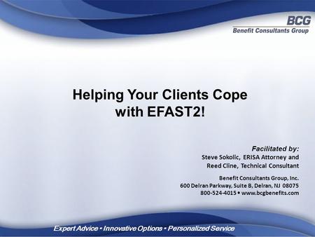 Expert Advice Innovative Options Personalized Service Facilitated by: Steve Sokolic, ERISA Attorney and Reed Cline, Technical Consultant Benefit Consultants.