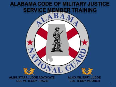 ALNG STAFF JUDGE ADVOCATE ALNG MILITARY JUDGE COL W. TERRY TRAVIS COL TERRY MOORER 1.