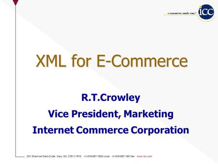 201 Shannon Oaks Circle Cary, NC 27511-7610 +1-919-657-1500 voice +1-919-657-1501 fax www.rtci.com XML for E-Commerce R.T.Crowley Vice President, Marketing.