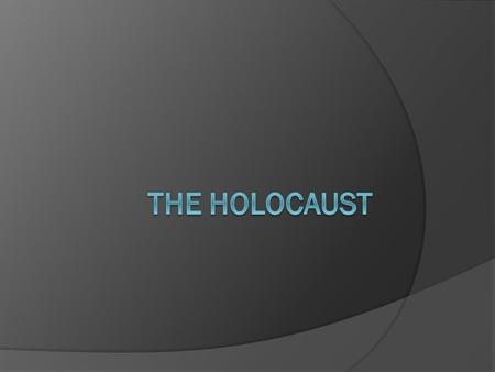 The Holocaust.