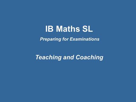 IB Maths SL Preparing for Examinations Teaching and Coaching.