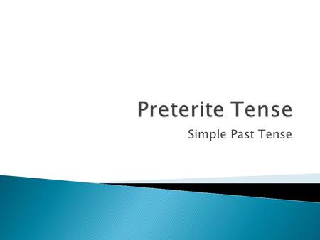 Simple Past Tense.  Used to talk about past actions or events  Formed by conjugating (changing) verbs with endings that match the subject of the sentence.