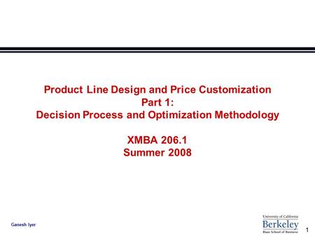 Product Line Design and Price Customization Part 1: Decision Process and Optimization Methodology XMBA 206.1 Summer 2008.