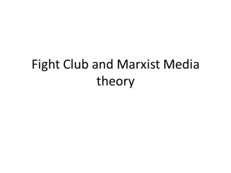 Fight Club and Marxist Media theory