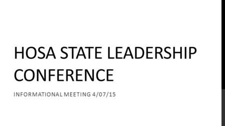 HOSA STATE LEADERSHIP CONFERENCE INFORMATIONAL MEETING 4/07/15.