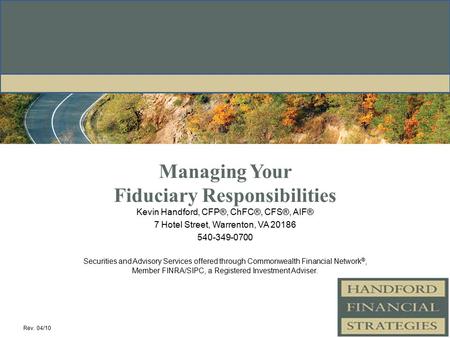 Managing Your Fiduciary Responsibilities Kevin Handford, CFP®, ChFC®, CFS®, AIF® 7 Hotel Street, Warrenton, VA 20186 540-349-0700 Securities and Advisory.