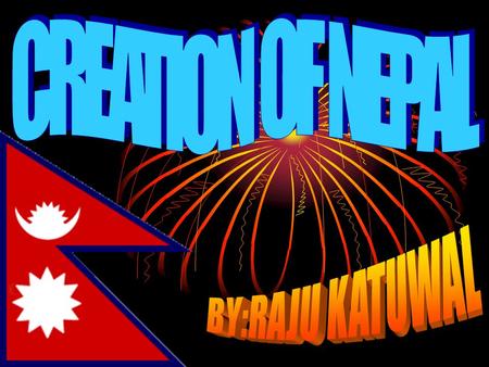 NEPAL’S BACKGROUND NEPAL’S GEOGRAPHICAL FEATURES NEPAL’S HISTORICAL FEATURES NATURAL RESOURCES AND IT’S CONDITION CONDITION OF NATURAL, CULTURAL AND TRADITIONAL.