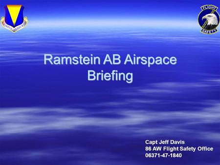 Ramstein AB Airspace Briefing Capt Jeff Davis 86 AW Flight Safety Office 06371-47-1840.