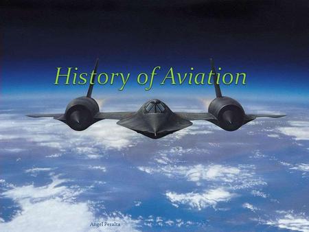 Angel Peralta. The Idea of Flight Origin of man’s desire to fly unknown Early legends of men strapping wings to the arms and jumping off towers Earliest.