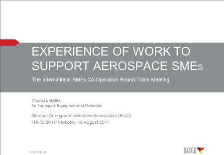 Www.bdli.de EXPERIENCE OF WORK TO SUPPORT AEROSPACE SME S The International SMEs Co-Operation Round-Table Meeting Thomas Belitz Air Transport, Equipment.