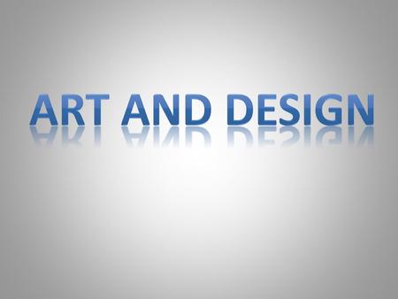 Art and Design.