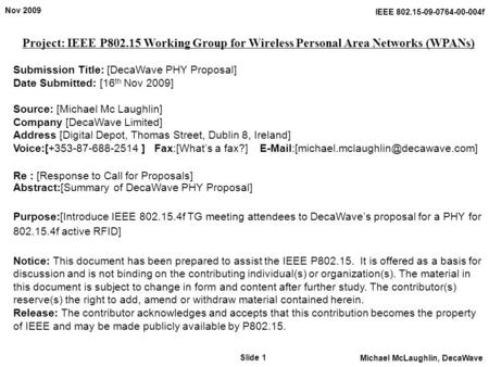 Nov 2009 Slide 1 Michael McLaughlin, DecaWave IEEE 802.15-09-0764-00-004f Project: IEEE P802.15 Working Group for Wireless Personal Area Networks (WPANs)