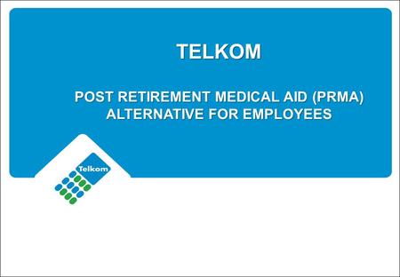 TELKOM POST RETIREMENT MEDICAL AID (PRMA) ALTERNATIVE FOR EMPLOYEES