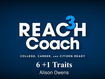  6 +1 Traits Alison Owens.  It provides--a language for talking about writing  Consistency in assessment  Makes revision and editing manageable 