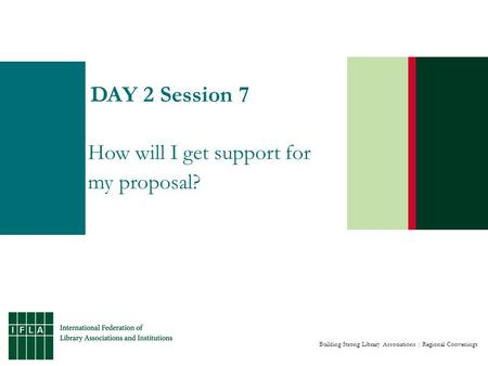 Building Strong Library Associations | Regional Convenings DAY 2 Session 7 How will I get support for my proposal?